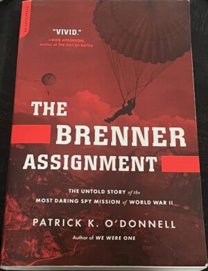 The Brenner Assignment The Untold Story of the Most Daring Spy Mission of World War II Patrick K O'Donnell