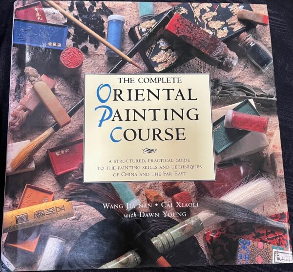 The Complete Oriental Painting Course Wang Jia Nan, Cai Xiaoli, Dawn Young