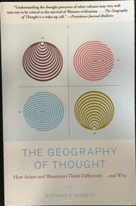 The Geography of Thought: How Asians and Westerners Think Differently… and Why