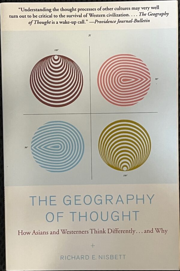 The Geography of Thought How Asians and Westerners Think Differently... and Why Richard E Nisbett