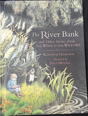 The River Bank and Other Stories from The Wind in the Willows Kenneth Grahame Inga Moore