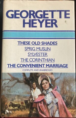 These Old Shades : Sprig Muslin : Sylvester : The Corinthian : The Convenient Marriage Georgette Heyer