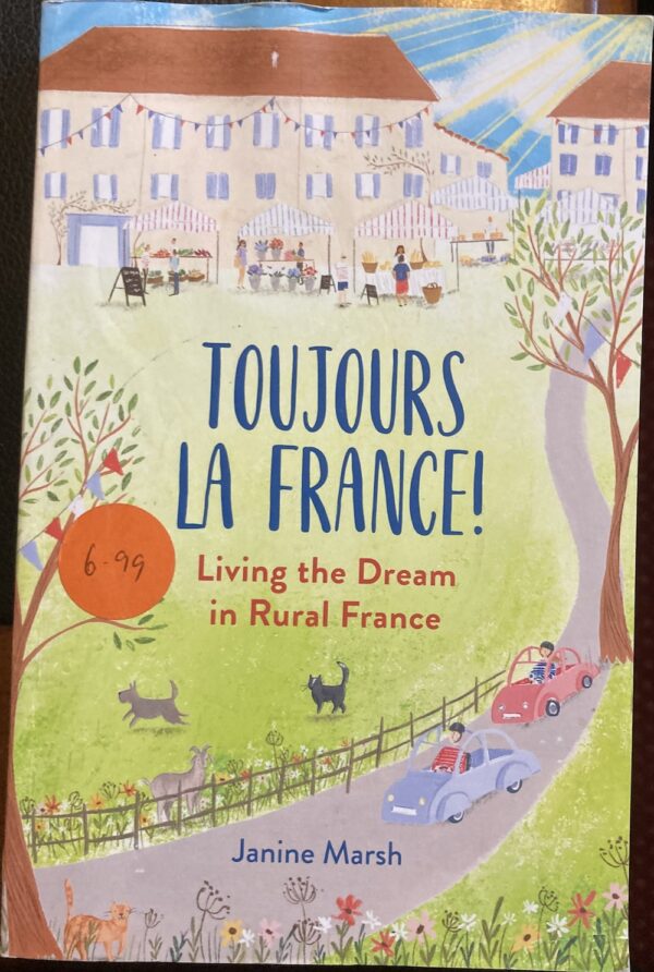 Toujours La France! Living the Dream in Rural France Janine Marsh