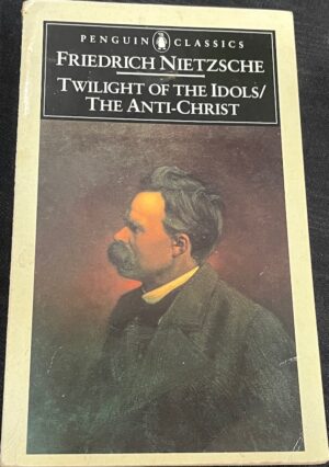 Twilight of the Idols and The Anti Christ Friedrich Nietzsche