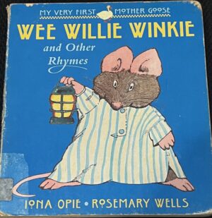 Wee Willie Winkie and Other Rhymes Iona Opie Rosemary Wells (Illustrator) My Very First Mother Goose Series