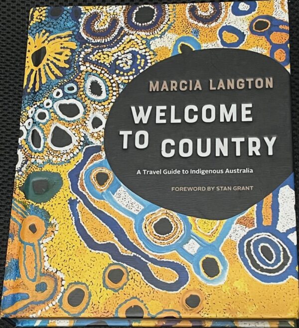 Welcome to Country A Travel Guide to Indigenous Australia Marcia Langton