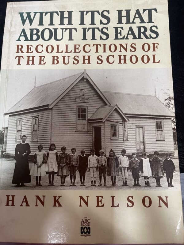 With Its Hat About Its Ears Recollections of the Bush School Hank Nelson