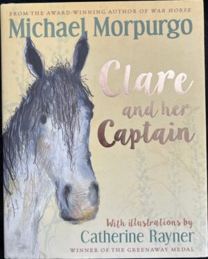 Clare and her Captain Michael Morpurgo Catherine Rayner (Illustrator)