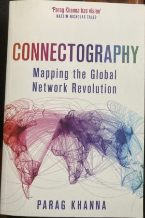 Connectography Mapping the Global Network Revolution Parag Khanna