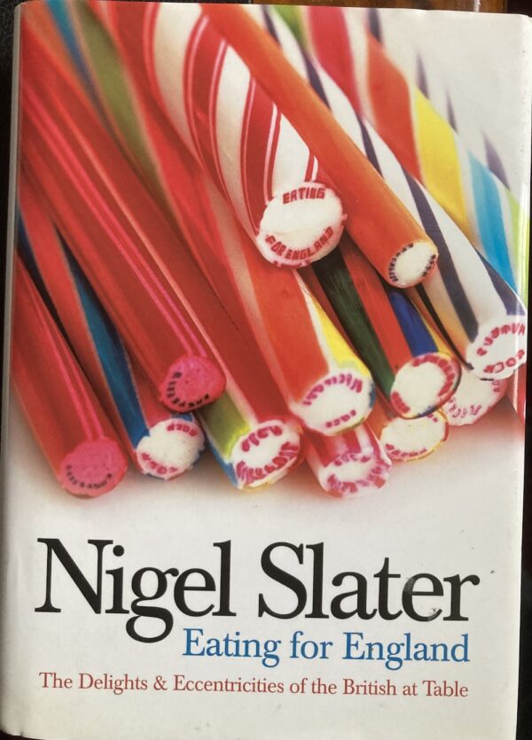 Eating for England The Delights and Eccentricities of the British at Table Nigel Slater