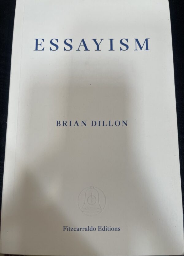 Essayism Brian Dillon