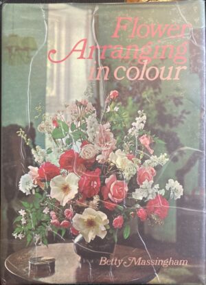 Flower Arranging in Colour Betty Massingham