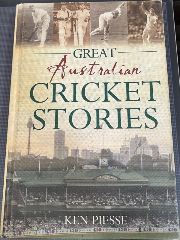 Great Australian Cricket Stories Ken Piesse