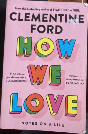 How We Love Notes on a Life Clementine Ford