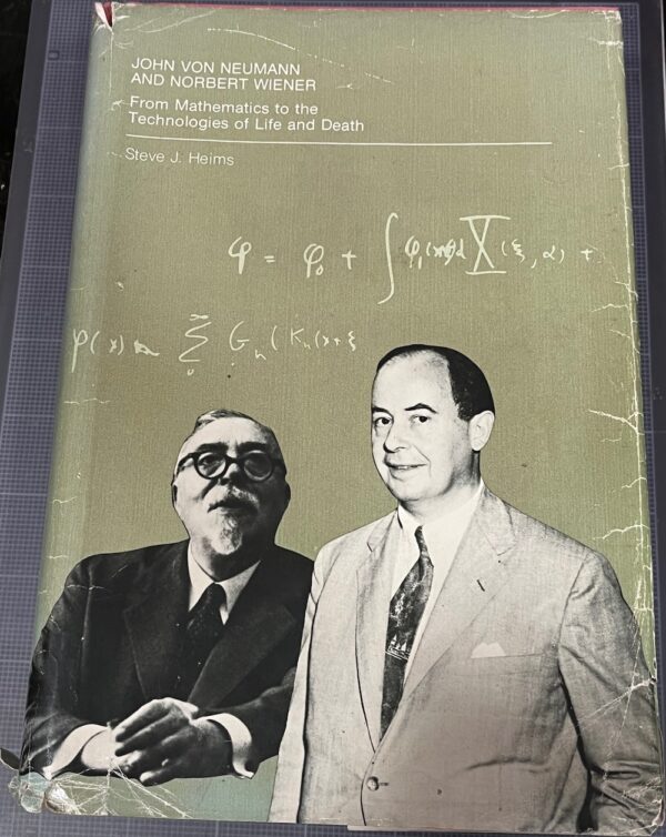 John Von Neumann and Norbert Wiener From Mathematics to the Technologies of Life and Death Steve Joshua Heims