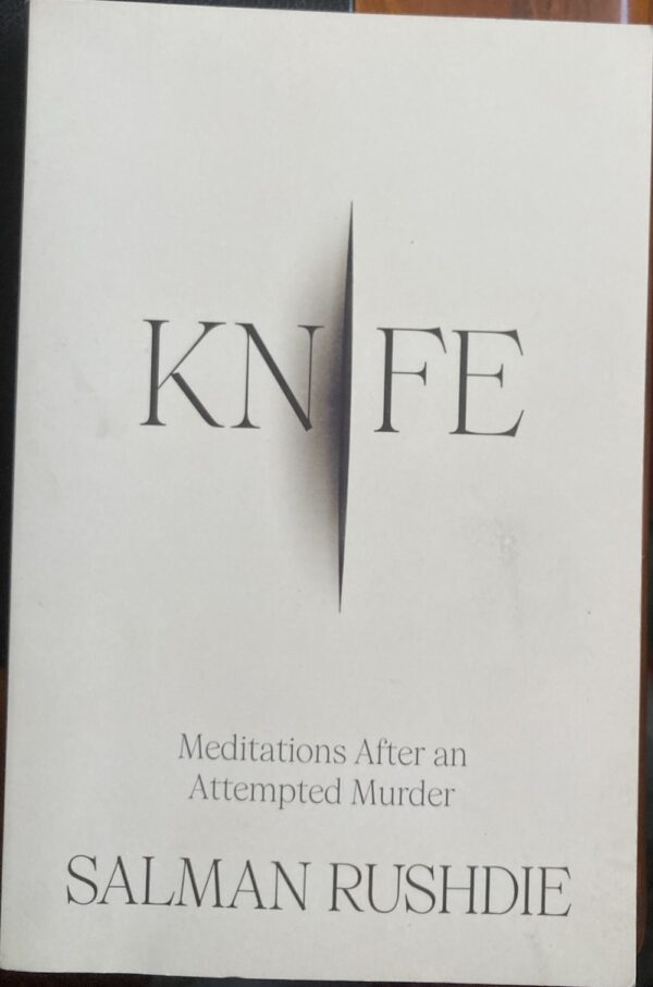 Knife Meditations After an Attempted Murder Salman Rushdie