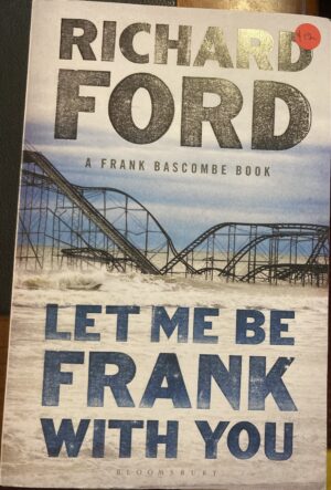 Let Me Be Frank With You Richard Ford Frank Bascombe