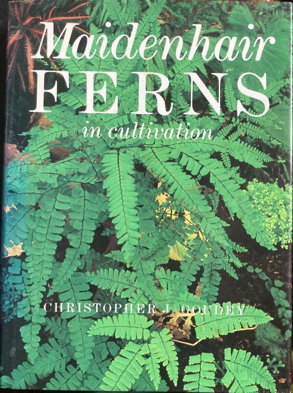 Maidenhair Ferns in Cultivation Christopher J Goudey