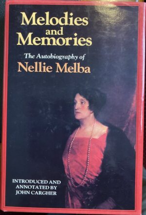 Melodies and Memories The Autobiography of Nellie Melba Nellie Melba John Cargher (Editor)