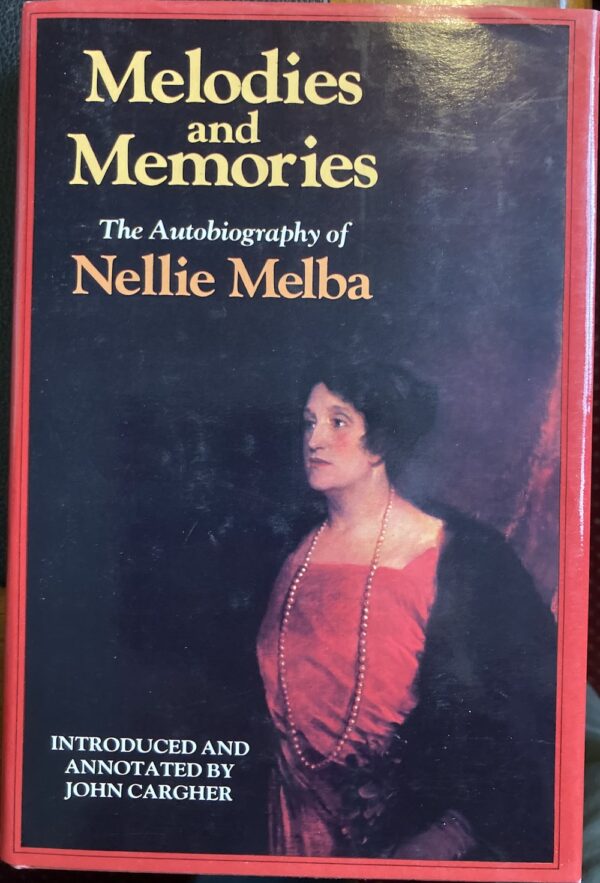 Melodies and Memories The Autobiography of Nellie Melba Nellie Melba John Cargher (Editor)