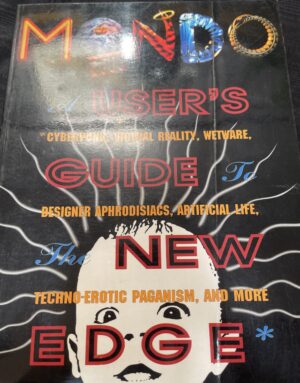 Mondo 2000 A User's Guide to the New Edge Cyberpunk, Virtual Reality, Wetware, Designer Aphrodisiacs, Artificial Life, Techno Erotic Paganism, and More. Rudy Rucker