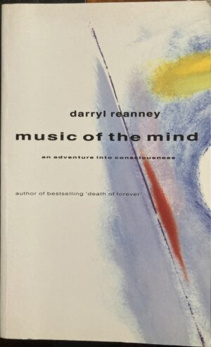 Music of the Mind An Adventure into Consciousness Darryl Reanney