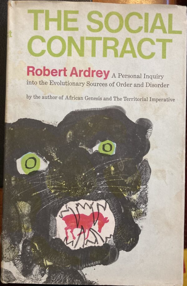 Social Contract A Personal Inquiry into the Evolutionary Sources of Order and Disorder Robert Ardrey Robert Ardrey's Nature of Man