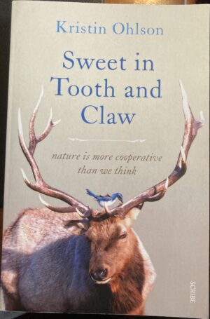 Sweet in Tooth and Claw Nature is more Cooperative than we Think Kristin Ohlson