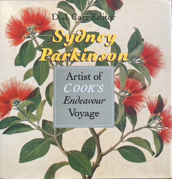 Sydney Parkinson, Artist of Cook's Endeavour voyage DJ Carr (Editor)