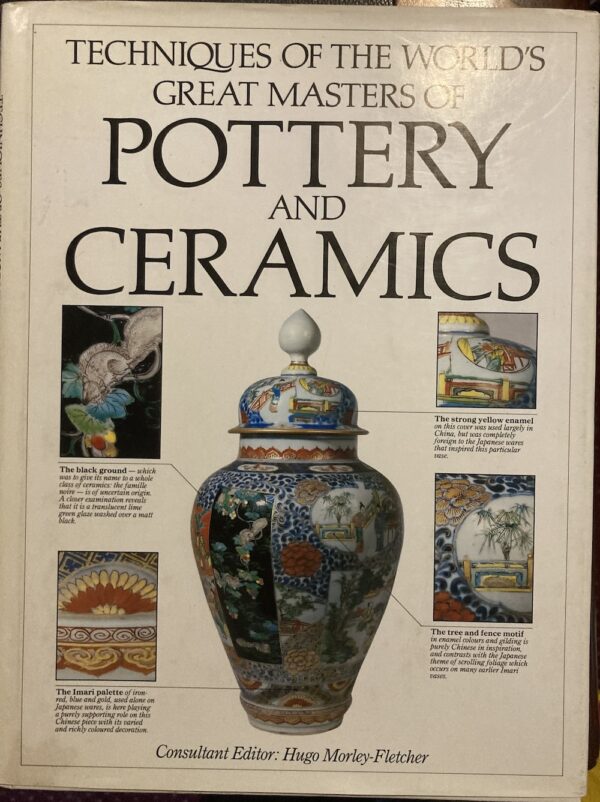 Techniques of the World's Great Masters of Pottery and Ceramics Hugo Morley Fletcher