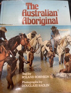 The Australian Aboriginal Roland Robinson Douglass Baglin