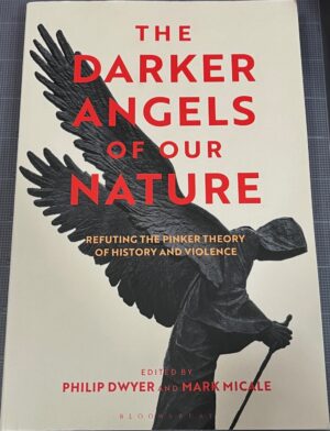 The Darker Angels of Our Nature Refuting the Pinker Theory of History & Violence Philip Dwyer (Editor) Mark Micale (Editor)