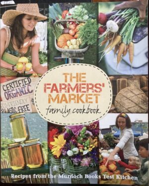 The Farmers' Market Family Cookbook Murdoch Books