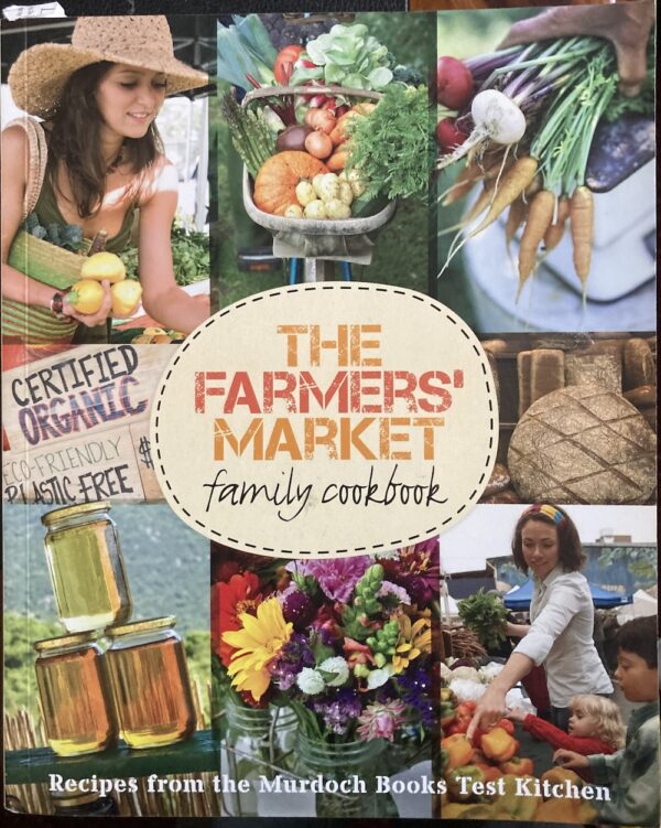 The Farmers' Market Family Cookbook Murdoch Books