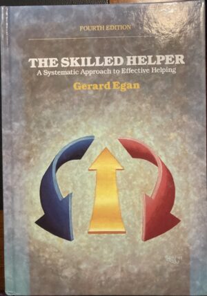 The Skilled Helper A Systematic Approach to Effective Helping, Fourth Edition Gerard Egan