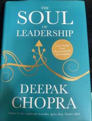 The Soul of Leadership Unlocking Your Potential for Greatness Deepak Chopra