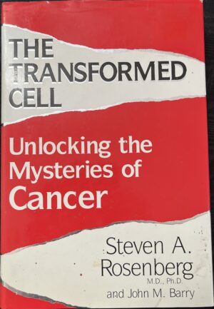 The Transformed Cell Unlocking the Mysteries of Cancer Steven Rosenberg