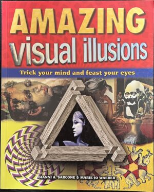 Amazing Visual Illusions Trick Your Mind and Feast Your Eyes Gianni A Sarcone Marie Jo Waeber