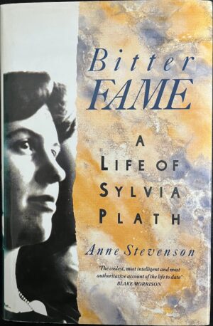 Bitter Fame A Life of Sylvia Plath Anne Stevenson