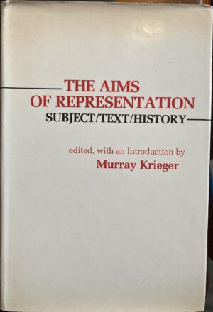 The Aims of Representation Subject:Text:History Murray Krieger (Editor)