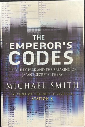 The Emperor's Codes Bletchley Park and the Breaking of Japan's Secret Ciphers Michael Smith