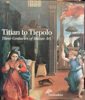 Titian to Tiepolo Three Centuries of Italian Art Gilberto Algranti