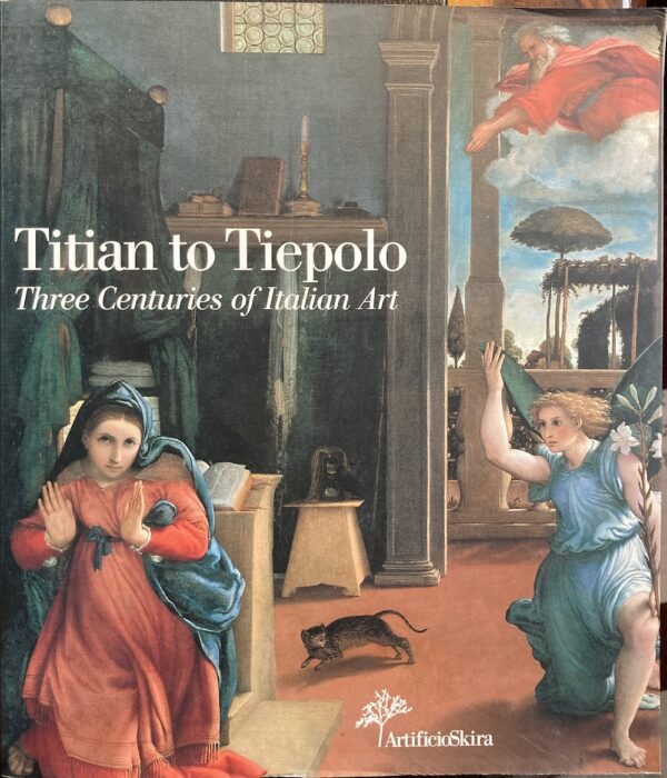 Titian to Tiepolo Three Centuries of Italian Art Gilberto Algranti