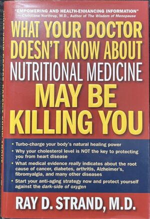 What Your Doctor Doesn't Know About Nutritional Medicine May Be Killing You Ray D Strand Donna K Wallace