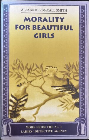 Morality for Beautiful Girls Alexander McCall Smith No. 1 Ladies' Detective Agency