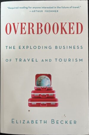 Overbooked The Exploding Business of Travel and Tourism Elizabeth Becker