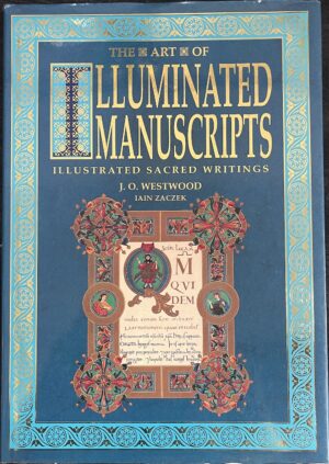 The Art of Illuminated Manuscripts Illustrated Sacred Writings JO Westwood Iain Zaczek