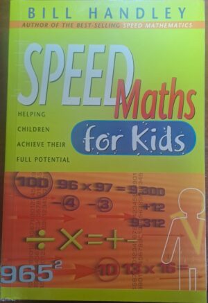 Speed Maths for Kids Helping Children Achieve Their Full Potential Bill Handley